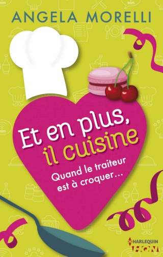 MORELLI, Angela - Et en plus il cuisine !